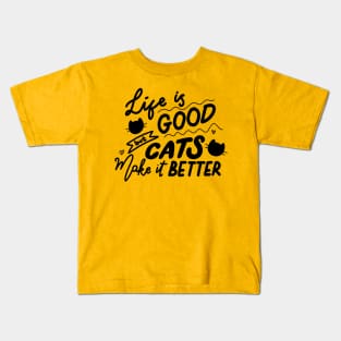 Life is good but cats make it better Kids T-Shirt